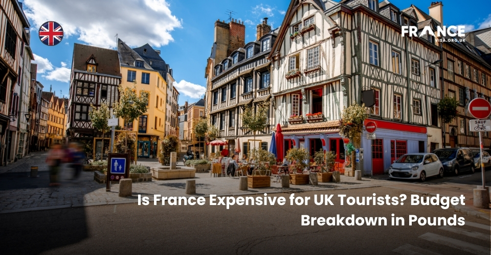Is France Expensive for UK Tourists? Budget Breakdown in Pounds
