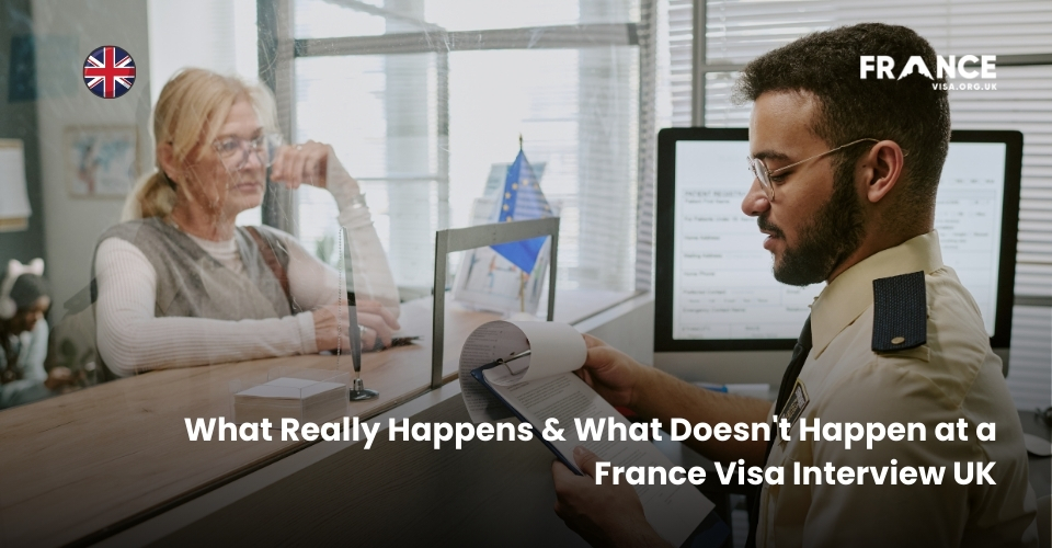 What Really Happens & What Doesn't Happen at a France Visa Interview UK