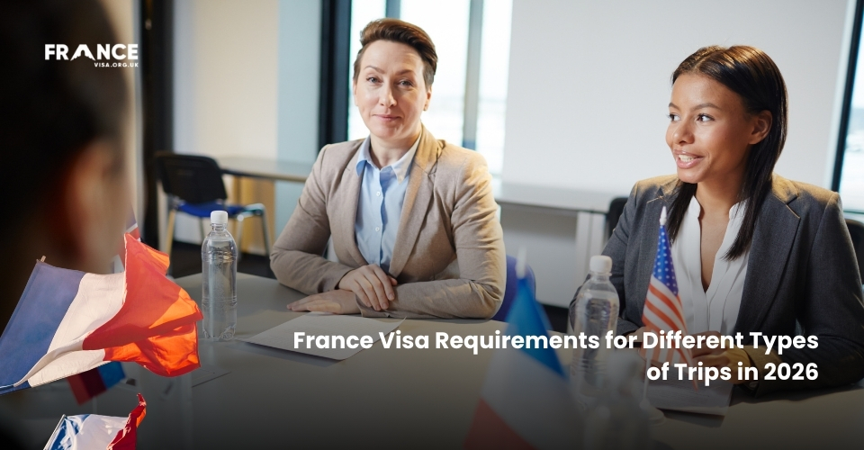 France Visa Requirements for Different Types of Trips in 2026